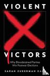Daly, Sarah Zukerman - Violent Victors - Why Bloodstained Parties Win Postwar Elections