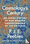 Peebles, P. James E. - Cosmology’s Century - An Inside History of Our Modern Understanding of the Universe