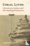 Navakas, Michele Currie - Coral Lives - Literature, Labor, and the Making of America