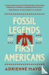 Mayor, Adrienne - Fossil Legends of the First Americans