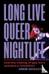 Ghaziani, Amin - Long Live Queer Nightlife