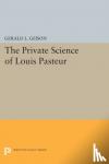 Geison, Gerald L. - The Private Science of Louis Pasteur
