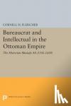 Fleischer, Cornell H. - Bureaucrat and Intellectual in the Ottoman Empire - The Historian Mustafa Ali (1541-1600)