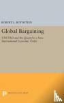Rothstein, Robert L. - Global Bargaining - UNCTAD and the Quest for a New International Economic Order