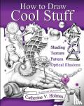 Holmes, Catherine V. - How to Draw Cool Stuff