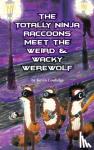 Coolidge, Kevin - The Totally Ninja Raccoons Meet the Weird & Wacky Werewolf