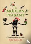 Tulloh, Jojo - The Modern Peasant - Adventures in City Food