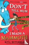 Mitchell, Kita - Don't Tell Mum I Made a Mammoth