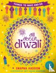 Haddow, Swapna - All About Diwali: Things to Make and Do