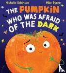 Robinson, Michelle - The Pumpkin Who was Afraid of the Dark