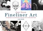 Carver, Liam - Just Draw Fineliner Art - Incredible Illustrations Crafted With Fineliner Pens