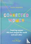 Hodges, Kate - Connected Women - Inspiring women who have shaped the world and each other