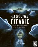 Delargy, Flora - Rescuing Titanic - A true story of quiet bravery in the North Atlantic
