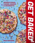 Myers, Rich - GET BAKED - Sensational Cakes, Bakes & Desserts