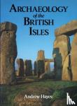 Hayes, Andrew R M, Hayes, Andrew - Archaeology of the British Isles - With a Gazetteer of Sites in England, Wales, Scotland And Ireland