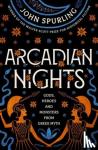 Spurling, John - Arcadian Nights - Gods, Heroes and Monsters from Greek Myth - from the winner of the Walter Scott Prize for Historical Fiction