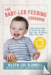 Blundell, Aileen Cox - The Baby-Led Feeding Cookbook - A new healthy way of eating for your baby that the whole family will love!