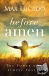 Lucado, Max - Before Amen - The Power of a Simple Prayer