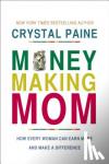 Paine, Crystal - Money-Making Mom - How Every Woman Can Earn More and Make a Difference