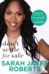 Roberts, Sarah Jakes - Don't Settle for Safe