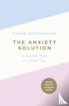 Brotheridge, Chloe - The Anxiety Solution - A Quieter Mind, a Calmer You
