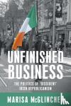 McGlinchey, Marisa - Unfinished Business - The Politics of 'Dissident' Irish Republicanism