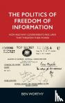Worthy, Ben - The Politics of Freedom of Information