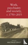  - Work, Psychiatry and Society, c. 1750-2015