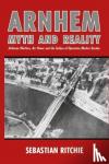 Ritchie, Sebastian - Arnhem: Myth and Reality