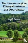 Power, Nigel - THE ADVENTURES OF AN ELDERLY GENTLEMAN AND OTHER STORIES