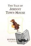 Potter, Beatrix - The Tale of Johnny Town-Mouse - The original and authorized edition