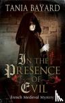Bayard, Tania - In the Presence of Evil - A French Medieval Mystery