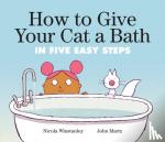 Winstanley, Nicola - How To Give Your Cat A Bath - In Five Easy Steps