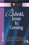Kay Arthur, David Arthur - Behold, Jesus Is Coming! - Revelation