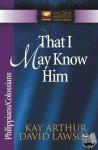 Kay Arthur, David Lawson, David Arthur - That I May Know Him