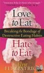Elyse Fitzpatrick - Love to Eat, Hate to Eat - Breaking the Bondage of Destructive Eating Habits