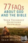 McDowell, Josh, McDowell, Sean - 77 FAQs About God and the Bible