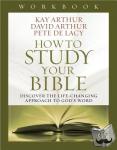 Kay Arthur, David Arthur, Pete De Lacy - How to Study Your Bible Workbook