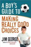 Jim George - A Boy's Guide to Making Really Good Choices