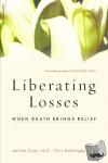 McGonigle, Chris, Elison, Jennifer - Liberating Losses - When Death Brings Relief