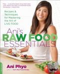 Phyo, Ani - Ani's Raw Food Essentials - Recipes and Techniques for Mastering the Art of Live Food