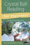 Chauran, Alexandra - Crystal Ball Reading for Beginners