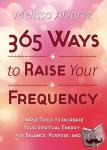 Alvarez, Melissa - 365 Ways to Raise Your Frequency - Simple Tools to Increase Your Spiritual Energy for Balance, Purpose, and Joy