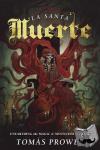 Prower, Tomas - La Santa Muerte - Unearthing the Magic and Mysticism of Death
