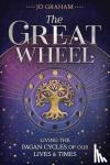 Jo Graham - The Great Wheel - Living the Pagan Cycles of Our Lives and Times