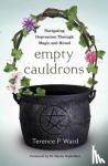 Ward, Terence P. - Empty Cauldrons - Navigating Depression Through Magic and Ritual