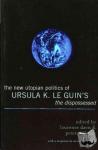  - The New Utopian Politics of Ursula K. Le Guin's The Dispossessed