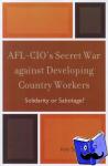 Scipes, Kim - AFL-CIO's Secret War against Developing Country Workers