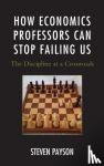 Payson, Steven - How Economics Professors Can Stop Failing Us
