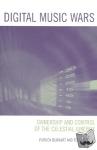 Burkart, Patrick, McCourt, Tom - Digital Music Wars - Ownership and Control of the Celestial Jukebox